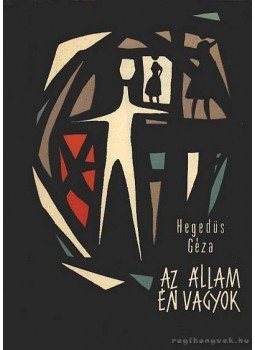Hegedüs Géza - Az állam én vagyok Hegedüs Géza - Az állam én vagyok, Budapest 1965 antikvár könyv