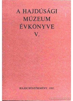 Nyakas Miklós - A Hajdúsági Múzeum évkönyve V. 1983, Hajdúböszörmény 1983 antikvár könyv