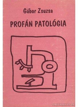Gábor Zsuzsa - Profán patológia Gábor Zsuzsa - Profán patológia, 0 antikvár könyv