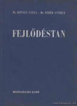 Fehér György, Kovács Gyula - Fejlődéstan Fehér György, Kovács Gyula - Fejlődéstan, Budapest 1966 antikvár könyv