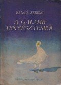 Bangó Ferenc - A galambtenyésztésről