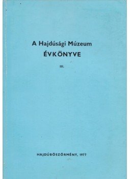 Nyakas Miklós - A Hajdúsági Múzeum évkönyve III. Nyakas Miklós - A Hajdúsági Múzeum évkönyve III., Hajdúböszörmény 1977 antikvár könyv