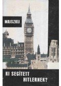 Majszkij, I. M. - Ki segített Hitlernek?