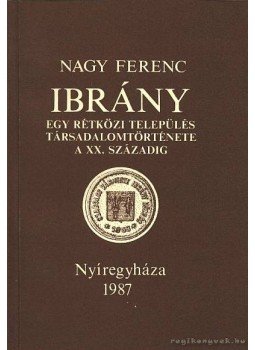 Nagy Ferenc - Ibrány Nagy Ferenc - Ibrány, Nyíregyháza 1987 antikvár könyv
