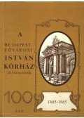 Vértes László - A budapesti fővárosi István kórház történetének 100 éve 1885-1985