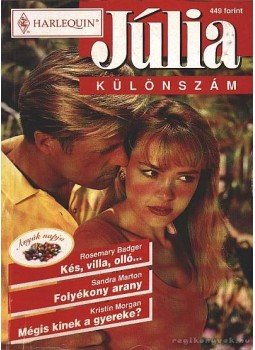 Marton, Sandra, Badger, Rosemary, Morgan, Kristin - Kés, villa, olló - Folyékony arany - Mégis kinek a gyereke ? 1998/2. Júlia különszám Marton, Sandra, Badger, Rosemary, Morgan, Kristin - Kés, villa, olló - Folyékony arany - Mégis kinek a gyereke ? 1998/2. Júlia különszám, Budapest 1998 antikvár könyv