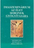 Linn, Dennis,Linn, Matthew,Fabricant, Sheila - Imaszeminárium az élet sebeinek gyógyítására