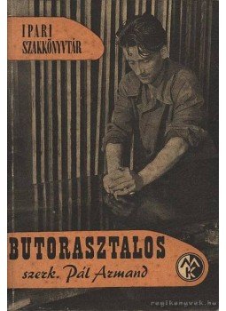 Pál Armand - Bútorasztalos Pál Armand - Bútorasztalos, Budapest 1960 antikvár könyv