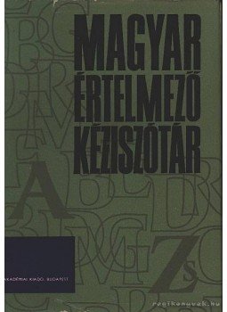 Juhász József, Kovalovszky Miklós, O. Nagy Gábor, Szőke István - Magyar Értelmező Kéziszótár A-Zs Juhász József, Kovalovszky Miklós, O. Nagy Gábor, Szőke István - Magyar Értelmező Kéziszótár A-Zs, Budapest 1978 antikvár könyv
