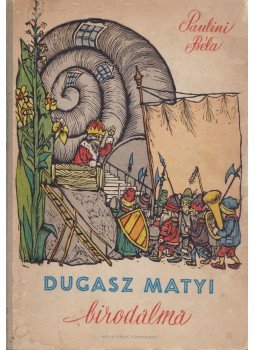 Paulini Béla - Dugasz Matyi birodalma Paulini Béla - Dugasz Matyi birodalma, Budapest 1958 antikvár könyv