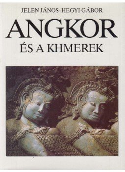 Hegyi Gábor, Jelen János - Angkor és a khmerek Hegyi Gábor, Jelen János - Angkor és a khmerek, Budapest 1991 antikvár könyv