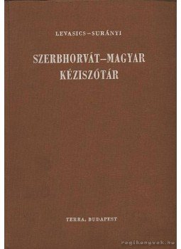 Levasics Elemér, Surányi Magda - Szerbhorvát-magyar kéziszótár Levasics Elemér, Surányi Magda - Szerbhorvát-magyar kéziszótár, Budapest 1971 antikvár könyv