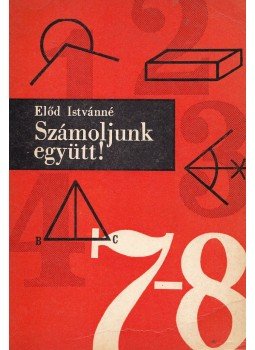 Előd Istvánné - Számoljunk együtt! 7-8. osztály Előd Istvánné - Számoljunk együtt! 7-8. osztály, Budapest 1973 antikvár könyv