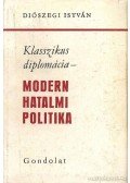 Diószegi István - Klasszikus diplomácia - Modern hatalmi politika