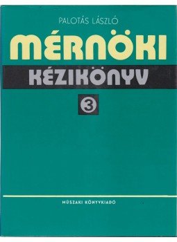 Dr. Palotás László - Mérnöki kézikönyv 3. Dr. Palotás László - Mérnöki kézikönyv 3., Budapest 1985 antikvár könyv