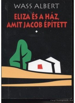 Wass Albert - Eliza és a ház, amit Jacob épített I-II. Wass Albert - Eliza és a ház, amit Jacob épített I-II., Marosvásárhely 2005 antikvár könyv