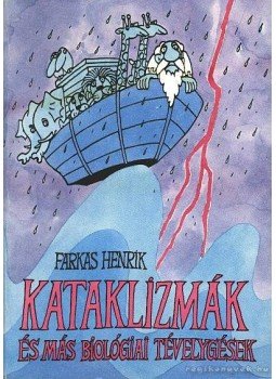 Farkas Henrik - Kataklizmák és más biológiai tévelygések Farkas Henrik - Kataklizmák és más biológiai tévelygések, 1984 antikvár könyv