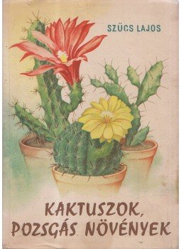Szűcs Lajos - Kaktuszok, pozsgás növények Szűcs Lajos - Kaktuszok, pozsgás növények, Budapest 1960 antikvár könyv