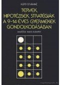 Kürti Istvánné - Tervek, hipotézisek, stratégiák a 9-14 éves gyermekek gondolkodásában