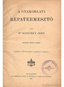 Rodiczky Jenő Dr. - A gyakorlati répatermesztő Rodiczky Jenő Dr. - A gyakorlati répatermesztő, Budapest 1900 antikvár könyv