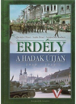 Szabó Péter, Számvéber Norbert, Illésfalvi Péter - Erdély a hadak útján 1940-1944 Szabó Péter, Számvéber Norbert, Illésfalvi Péter - Erdély a hadak útján 1940-1944, 0 antikvár könyv