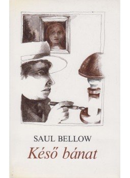 Bellow, Saul - Késő bánat Bellow, Saul - Késő bánat, Budapest 1988 antikvár könyv