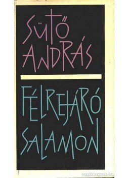 Sütő András - Félrejáró Salamon Sütő András - Félrejáró Salamon, Bukarest 1987 antikvár könyv