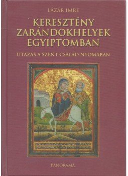 Lázár Imre - Keresztény zarándokhelyek Egyiptomban Lázár Imre - Keresztény zarándokhelyek Egyiptomban, Budapest 2001 antikvár könyv
