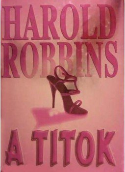 Harold Robbins - A titok Harold Robbins - A titok, Budapest 2001 antikvár könyv