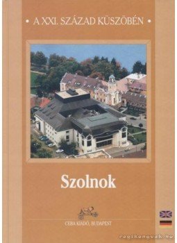 Simon Béla - Szolnok a XXI. század küszöbén Simon Béla - Szolnok a XXI. század küszöbén, Budapest 2002 antikvár könyv