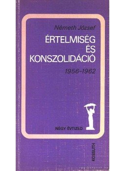 Németh József - Értelmiség és konszolidáció Németh József - Értelmiség és konszolidáció, 1988 antikvár könyv