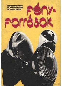 Sinka József, Debreczeni Gábor, Kardos Ferenc dr. - Fényforrások Sinka József, Debreczeni Gábor, Kardos Ferenc dr. - Fényforrások, Budapest 1985 antikvár könyv