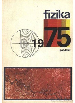 Abonyi István (szerk.) - Fizika 1975. Abonyi István (szerk.) - Fizika 1975., Budapest 1975 antikvár könyv