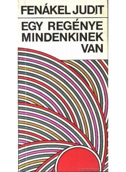 Fenákel Judit - Egy regénye mindenkinek van Fenákel Judit - Egy regénye mindenkinek van, Budapest 1980 antikvár könyv