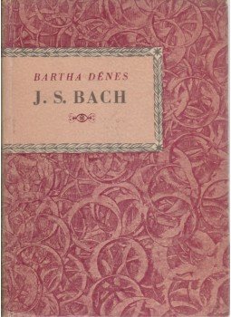Bartha Dénes - Johann Sebastian Bach Bartha Dénes - Johann Sebastian Bach, Budapest 1960 antikvár könyv