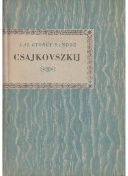 Gál György Sándor - Csajkovszkij Gál György Sándor - Csajkovszkij, Budapest 1962 antikvár könyv