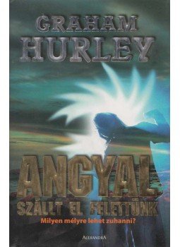 Graham Hurley - Angyal szállt el felettünk Graham Hurley - Angyal szállt el felettünk, Pécs 2006 antikvár könyv