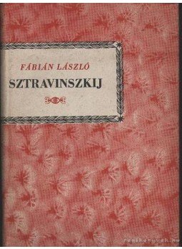 Fábián László - Sztravinszkij Fábián László - Sztravinszkij, Budapest 1963 antikvár könyv