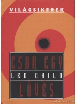 Lee Child - Csak egy lövés Lee Child - Csak egy lövés, Budapest 2006 antikvár könyv