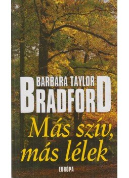 Barbara Taylor BRADFORD - Más szív, más lélek Barbara Taylor BRADFORD - Más szív, más lélek, Budapest 2000 antikvár könyv