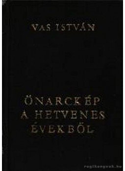 Vas István - Önarckép a hetvenes évekből Vas István - Önarckép a hetvenes évekből, Szeged 1976 antikvár könyv