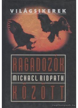 Michael Ridpath - Ragadozók között Michael Ridpath - Ragadozók között, Budapest 2002 antikvár könyv