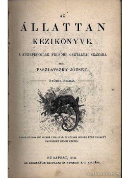 Paszlavszky József - Az állattan kézikönyve Paszlavszky József - Az állattan kézikönyve, Budapest 1903 antikvár könyv