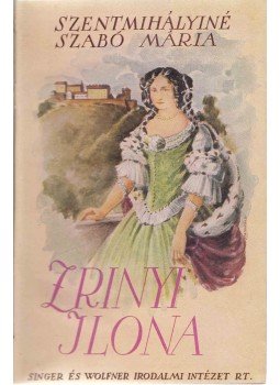 Szentmihályiné Szabó Mária - Zrínyi Ilona Szentmihályiné Szabó Mária - Zrínyi Ilona, Budapest 1940 antikvár könyv