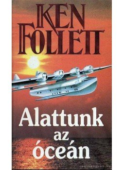 Ken Follett - Alattunk az óceán Ken Follett - Alattunk az óceán, 1991 antikvár könyv