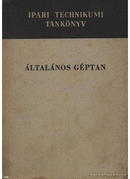 Gáti Zoltán - Általános géptan Gáti Zoltán - Általános géptan, Budapest 1967 antikvár könyv