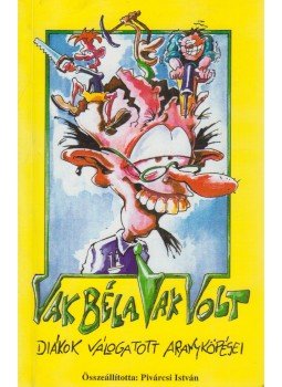Pivárcsi István - Vak Béla vak volt Pivárcsi István - Vak Béla vak volt, Budapest 1997 antikvár könyv