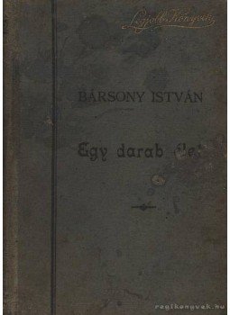 Bársony István - Egy darab élet Bársony István - Egy darab élet, Budapest 1901 antikvár könyv