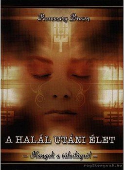 Brown, Rosemary - A halál utáni élet Brown, Rosemary - A halál utáni élet, 2002 antikvár könyv