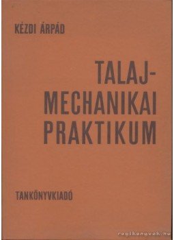Kézdi Árpád - Talajmechanikai praktikum Kézdi Árpád - Talajmechanikai praktikum, Budapest 1976 antikvár könyv